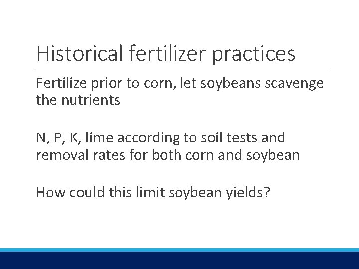 Historical fertilizer practices Fertilize prior to corn, let soybeans scavenge the nutrients N, P,