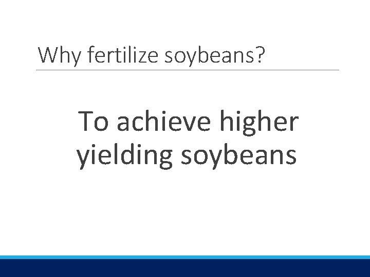 Why fertilize soybeans? To achieve higher yielding soybeans 