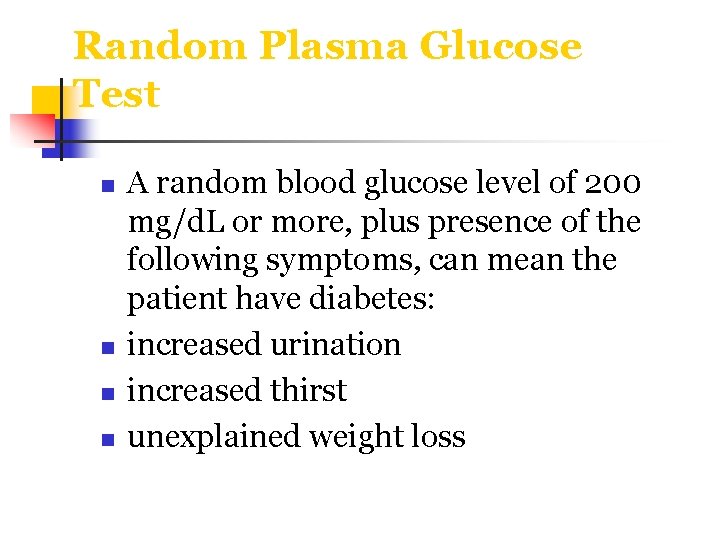 Random Plasma Glucose Test n n A random blood glucose level of 200 mg/d.