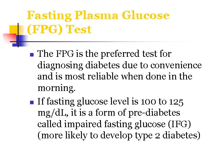 Fasting Plasma Glucose (FPG) Test n n The FPG is the preferred test for