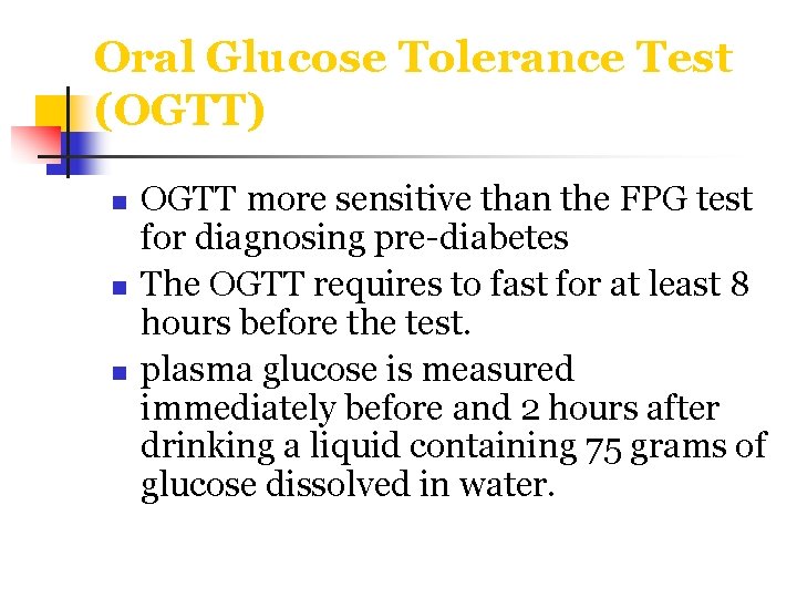 Oral Glucose Tolerance Test (OGTT) n n n OGTT more sensitive than the FPG