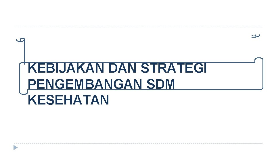 KEBIJAKAN DAN STRATEGI PENGEMBANGAN SDM KESEHATAN 