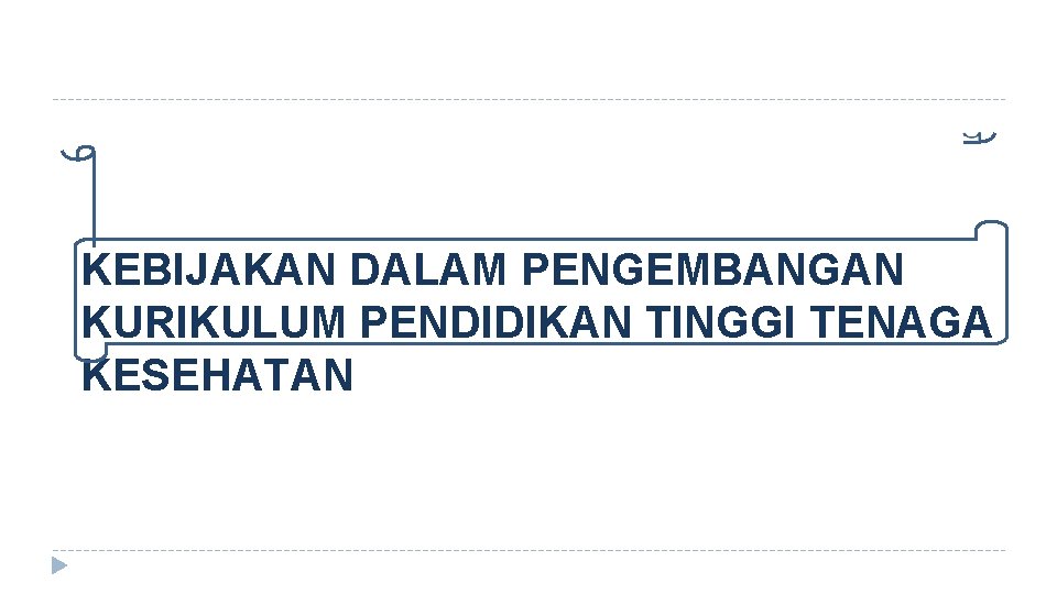 KEBIJAKAN DALAM PENGEMBANGAN KURIKULUM PENDIDIKAN TINGGI TENAGA KESEHATAN 