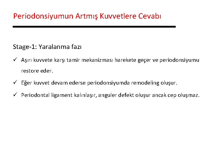 Periodonsiyumun Artmış Kuvvetlere Cevabı Stage-1: Yaralanma fazı ü Aşırı kuvvete karşı tamir mekanizması harekete