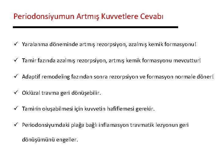 Periodonsiyumun Artmış Kuvvetlere Cevabı ü Yaralanma döneminde artmış rezorpsiyon, azalmış kemik formasyonu! ü Tamir