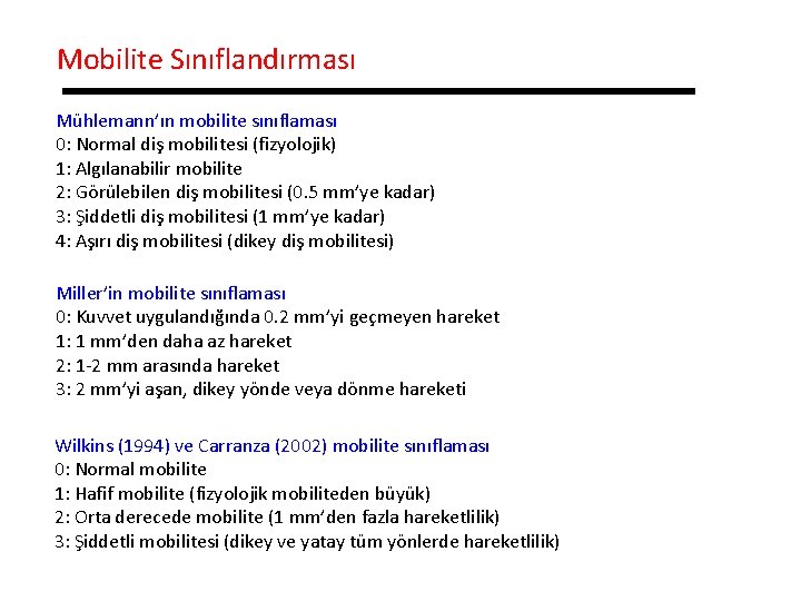 Mobilite Sınıflandırması Mühlemann’ın mobilite sınıflaması 0: Normal diş mobilitesi (fizyolojik) 1: Algılanabilir mobilite 2: