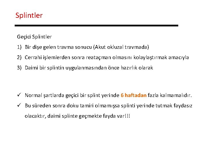 Splintler Geçici Splintler 1) Bir dişe gelen travma sonucu (Akut okluzal travmada) 2) Cerrahi