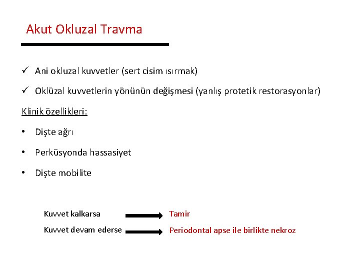 Akut Okluzal Travma ü Ani okluzal kuvvetler (sert cisim ısırmak) ü Oklüzal kuvvetlerin yönünün