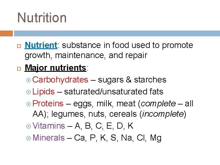 Nutrition Nutrient: substance in food used to promote growth, maintenance, and repair Major nutrients: