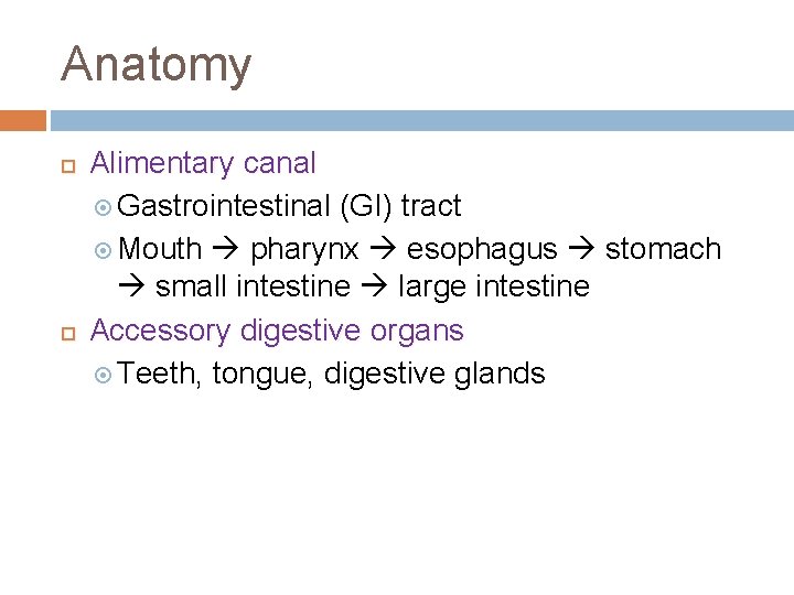 Anatomy Alimentary canal Gastrointestinal (GI) tract Mouth pharynx esophagus stomach small intestine large intestine