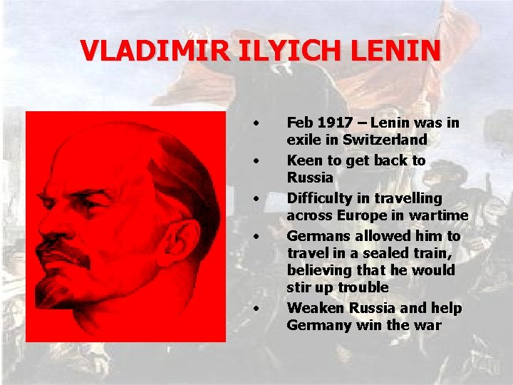 VLADIMIR ILYICH LENIN • • • Feb 1917 – Lenin was in exile in