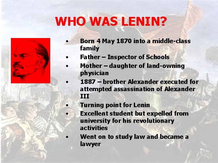 WHO WAS LENIN? • • Born 4 May 1870 into a middle-class family Father