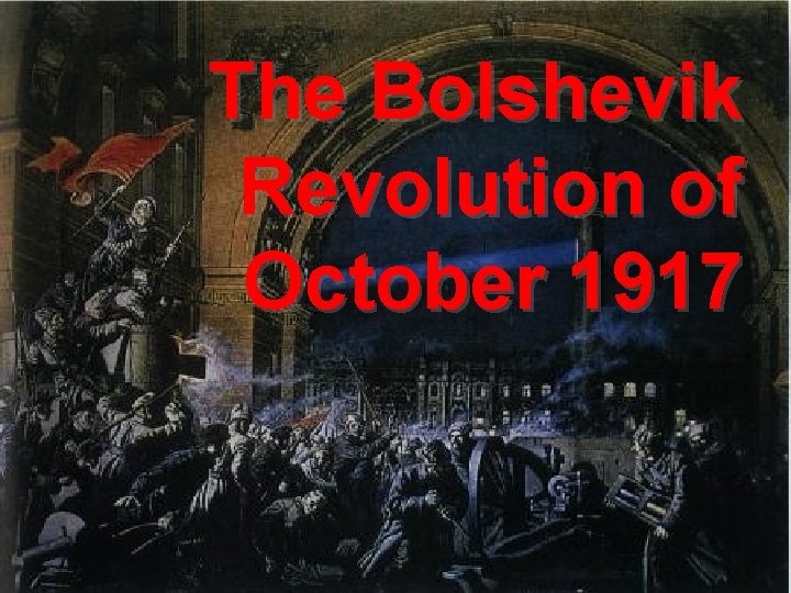 The Bolshevik Revolution of October 1917 