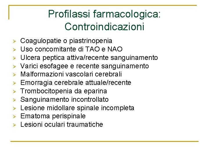 Profilassi farmacologica: Controindicazioni Coagulopatie o piastrinopenia Uso concomitante di TAO e NAO Ulcera peptica