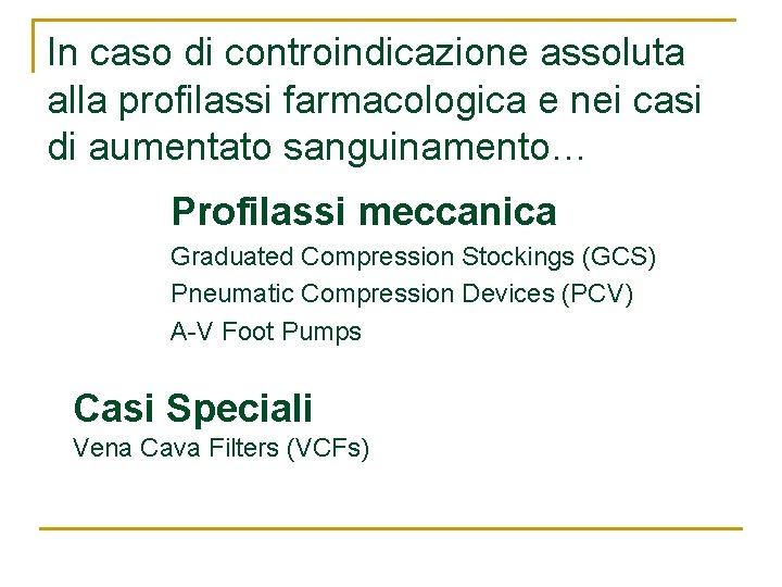 In caso di controindicazione assoluta alla profilassi farmacologica e nei casi di aumentato sanguinamento… In caso di controindicazione assoluta alla profilassi farmacologica e nei casi di aumentato sanguinamento…