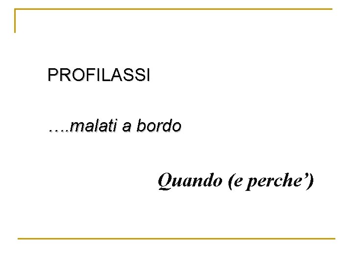 PROFILASSI …. malati a bordo Quando (e perche’) 