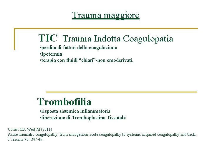 Trauma maggiore TIC Trauma Indotta Coagulopatia • perdita di fattori della coagulazione • Ipotermia