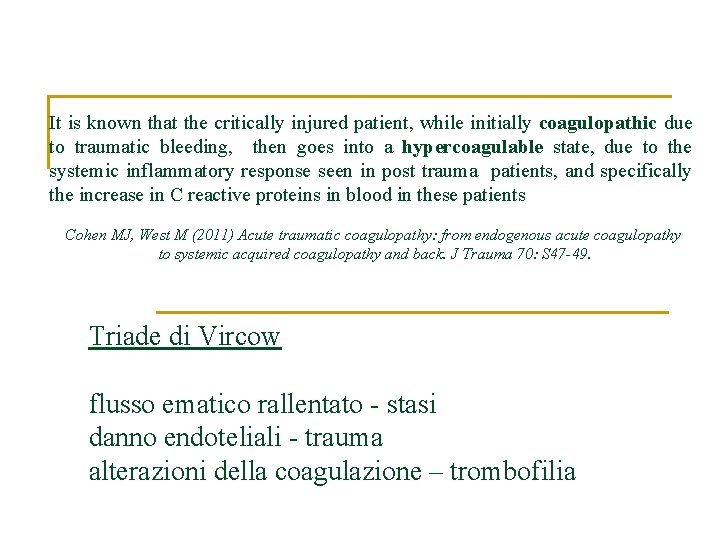 It is known that the critically injured patient, while initially coagulopathic due to traumatic