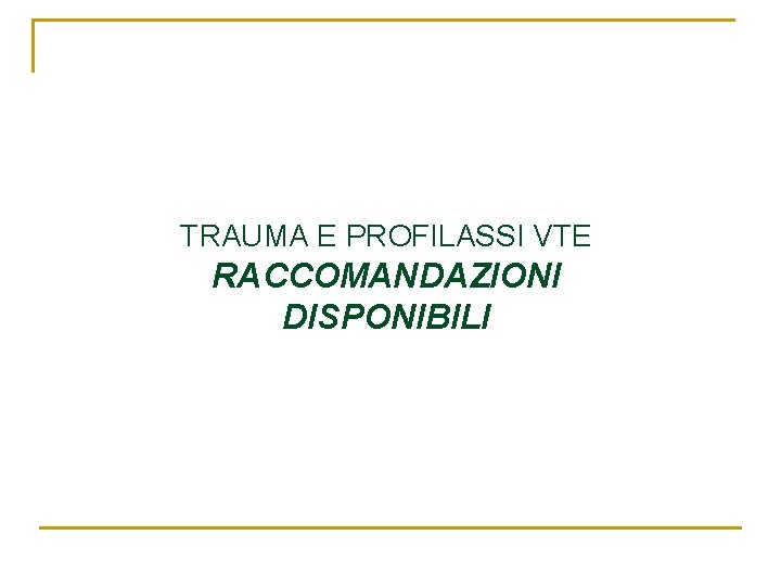 TRAUMA E PROFILASSI VTE RACCOMANDAZIONI DISPONIBILI 