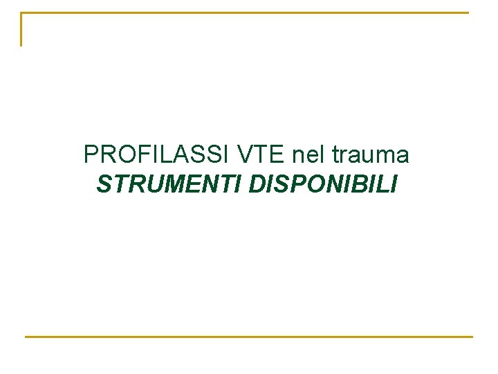 PROFILASSI VTE nel trauma STRUMENTI DISPONIBILI 