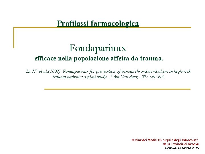 Profilassi farmacologica Fondaparinux efficace nella popolazione affetta da trauma. Lu JP, et al. (2009)