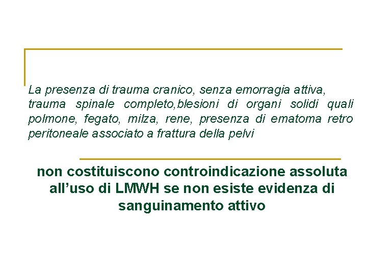 La presenza di trauma cranico, senza emorragia attiva, trauma spinale completo, blesioni di organi