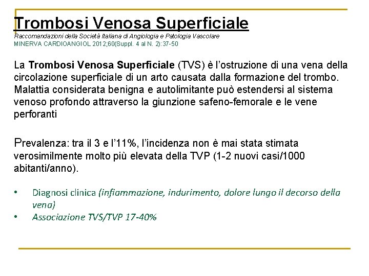 Trombosi Venosa Superficiale Raccomandazioni della Società Italiana di Angiologia e Patologia Vascolare MINERVA CARDIOANGIOL Trombosi Venosa Superficiale Raccomandazioni della Società Italiana di Angiologia e Patologia Vascolare MINERVA CARDIOANGIOL