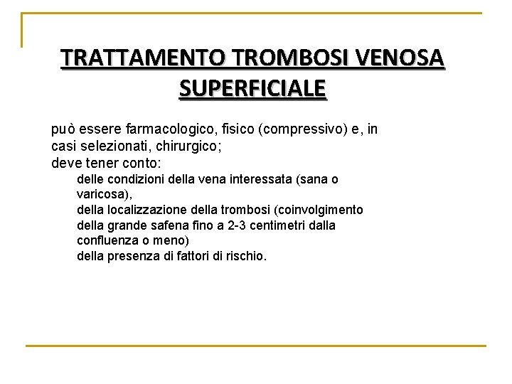 TRATTAMENTO TROMBOSI VENOSA SUPERFICIALE può essere farmacologico, fisico (compressivo) e, in casi selezionati, chirurgico; TRATTAMENTO TROMBOSI VENOSA SUPERFICIALE può essere farmacologico, fisico (compressivo) e, in casi selezionati, chirurgico;