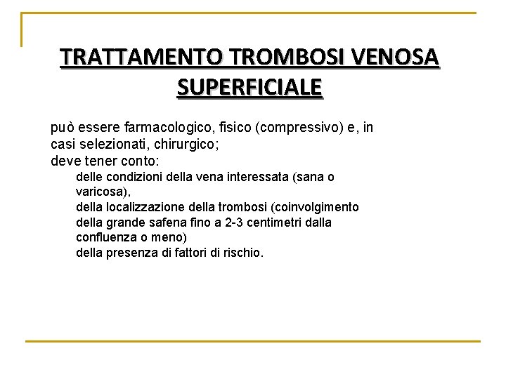 TRATTAMENTO TROMBOSI VENOSA SUPERFICIALE può essere farmacologico, fisico (compressivo) e, in casi selezionati, chirurgico;