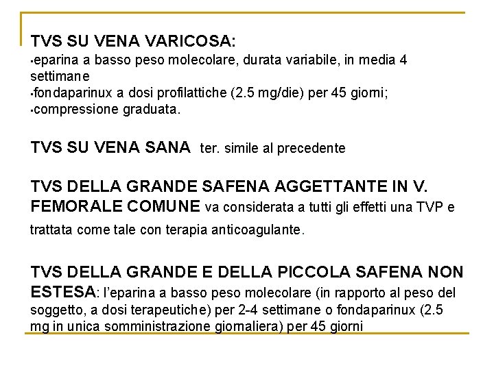 TVS SU VENA VARICOSA: • eparina a basso peso molecolare, durata variabile, in media TVS SU VENA VARICOSA: • eparina a basso peso molecolare, durata variabile, in media