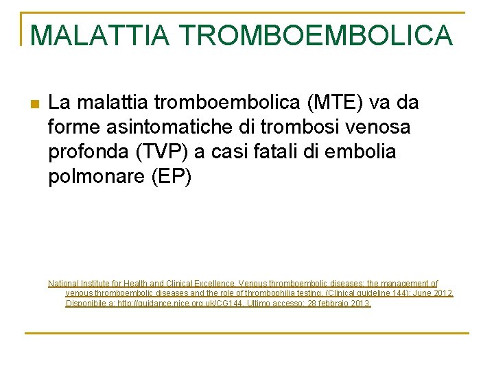 MALATTIA TROMBOEMBOLICA n La malattia tromboembolica (MTE) va da forme asintomatiche di trombosi venosa MALATTIA TROMBOEMBOLICA n La malattia tromboembolica (MTE) va da forme asintomatiche di trombosi venosa