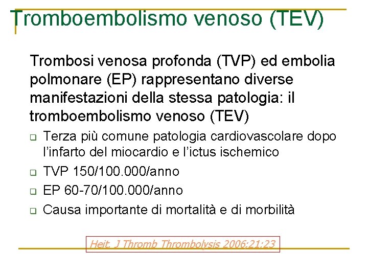 Tromboembolismo venoso (TEV) Trombosi venosa profonda (TVP) ed embolia polmonare (EP) rappresentano diverse manifestazioni