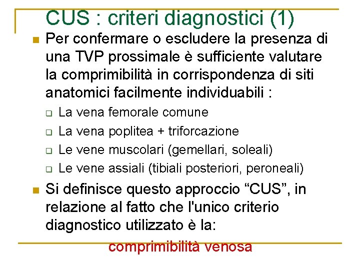 CUS : criteri diagnostici (1) n Per confermare o escludere la presenza di una CUS : criteri diagnostici (1) n Per confermare o escludere la presenza di una