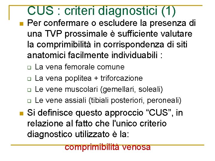 CUS : criteri diagnostici (1) n Per confermare o escludere la presenza di una