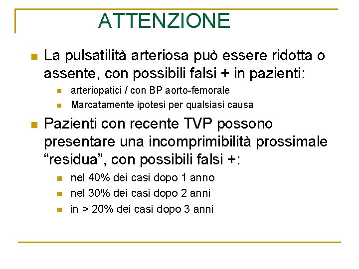 ATTENZIONE n La pulsatilità arteriosa può essere ridotta o assente, con possibili falsi + ATTENZIONE n La pulsatilità arteriosa può essere ridotta o assente, con possibili falsi +