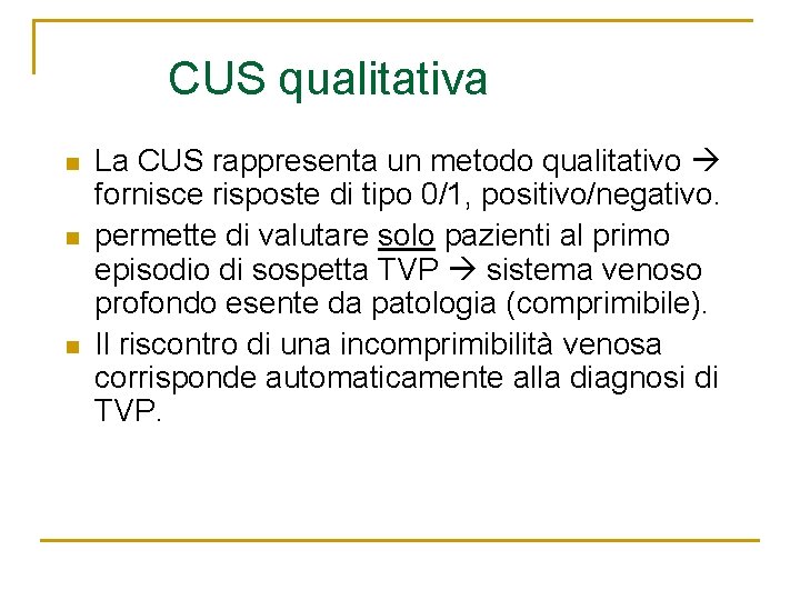 CUS qualitativa n n n La CUS rappresenta un metodo qualitativo fornisce risposte di