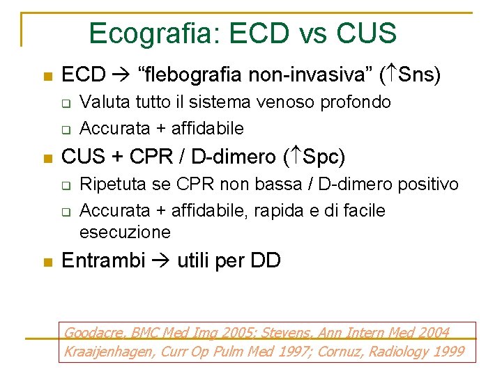 Ecografia: ECD vs CUS n ECD “flebografia non-invasiva” ( Sns) q q n CUS Ecografia: ECD vs CUS n ECD “flebografia non-invasiva” ( Sns) q q n CUS
