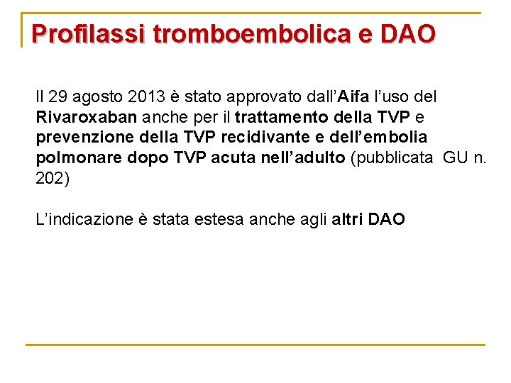 Profilassi tromboembolica e DAO Il 29 agosto 2013 è stato approvato dall’Aifa l’uso del Profilassi tromboembolica e DAO Il 29 agosto 2013 è stato approvato dall’Aifa l’uso del