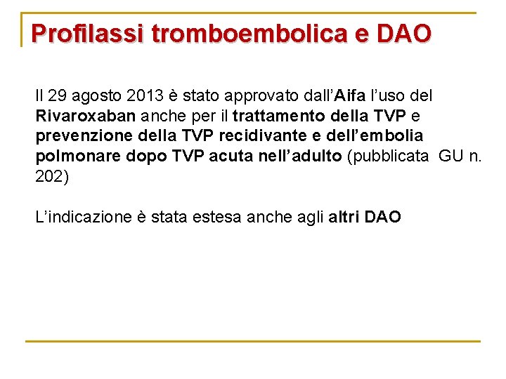 Profilassi tromboembolica e DAO Il 29 agosto 2013 è stato approvato dall’Aifa l’uso del