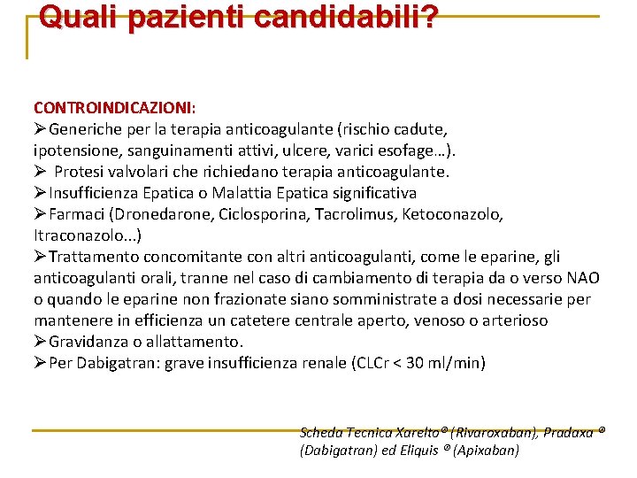 Quali pazienti candidabili? CONTROINDICAZIONI: Generiche per la terapia anticoagulante (rischio cadute, ipotensione, sanguinamenti attivi, Quali pazienti candidabili? CONTROINDICAZIONI: Generiche per la terapia anticoagulante (rischio cadute, ipotensione, sanguinamenti attivi,