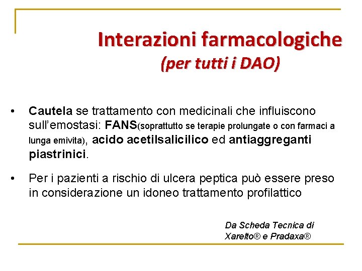 Interazioni farmacologiche (per tutti i DAO) • Cautela se trattamento con medicinali che influiscono Interazioni farmacologiche (per tutti i DAO) • Cautela se trattamento con medicinali che influiscono