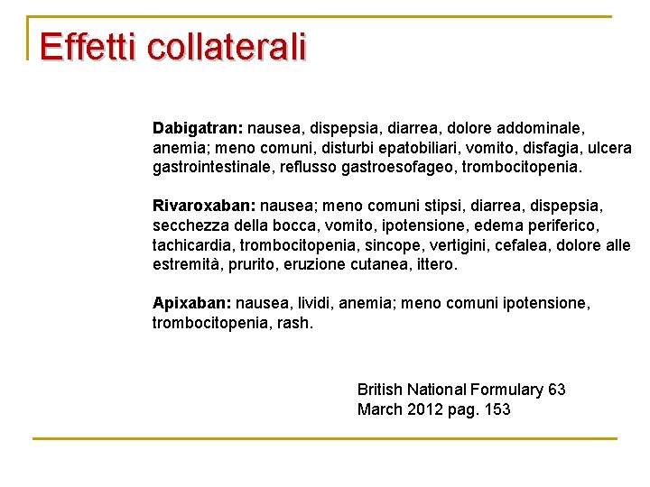 Effetti collaterali Dabigatran: nausea, dispepsia, diarrea, dolore addominale, anemia; meno comuni, disturbi epatobiliari, vomito,