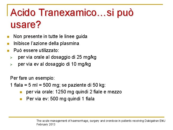 Acido Tranexamico…si può usare? Non presente in tutte le linee guida n Inibisce l’azione