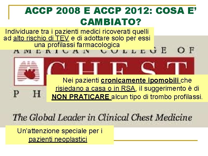 ACCP 2008 E ACCP 2012: COSA E’ CAMBIATO? Individuare tra i pazienti medici ricoverati ACCP 2008 E ACCP 2012: COSA E’ CAMBIATO? Individuare tra i pazienti medici ricoverati
