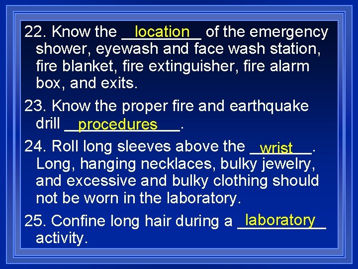 location of the emergency 22. Know the _____ shower, eyewash and face wash station,