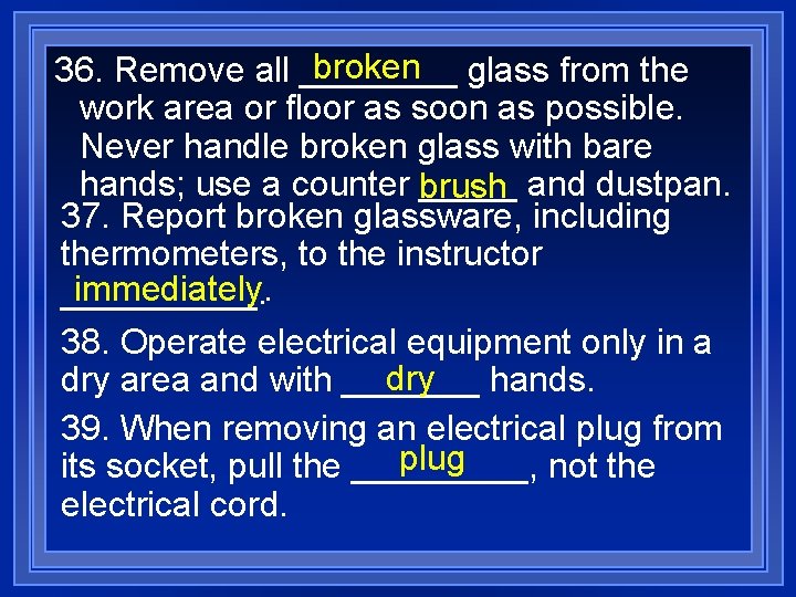 broken glass from the 36. Remove all ____ work area or floor as soon