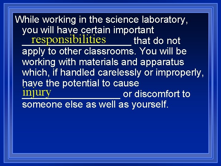 While working in the science laboratory, you will have certain important responsibilities __________ that