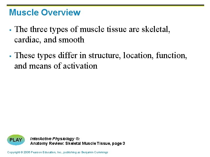 Muscle Overview § § The three types of muscle tissue are skeletal, cardiac, and