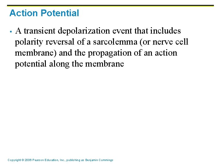 Action Potential § A transient depolarization event that includes polarity reversal of a sarcolemma