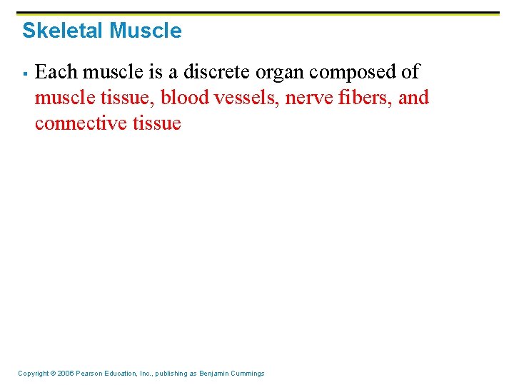 Skeletal Muscle § Each muscle is a discrete organ composed of muscle tissue, blood